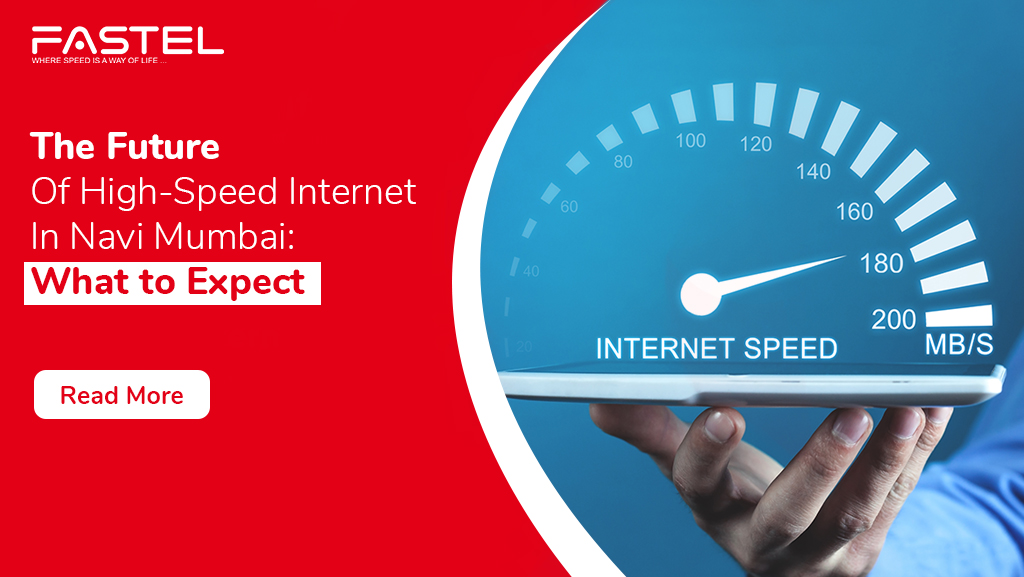 The Future of High-Speed Internet in Navi Mumbai: What to Expect